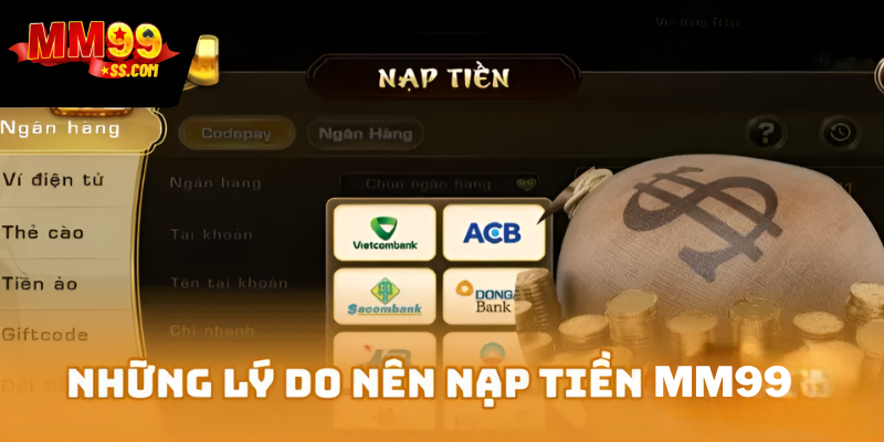 Những lý do nên nạp tiền MM99