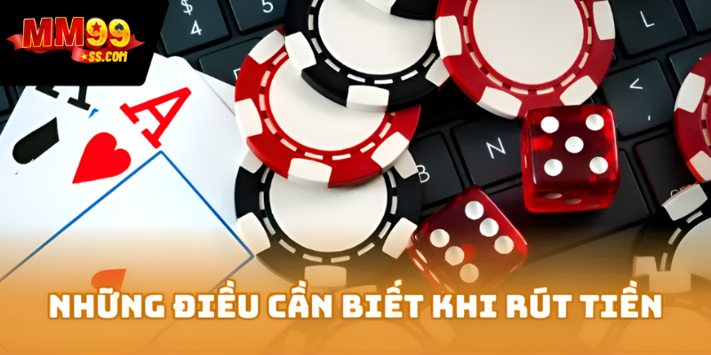 Những điều cần biết khi rút tiền MM99