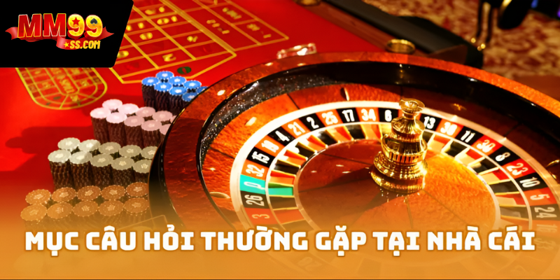 Mục câu hỏi thường gặp tại nhà cái MM99