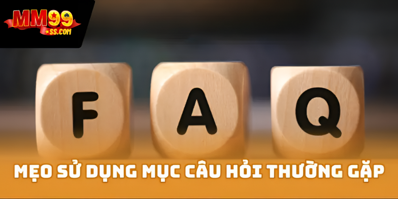 Mẹo sử dụng mục câu hỏi thường gặp