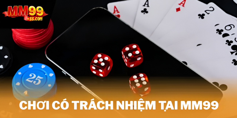 Chơi có trách nhiệm tại MM99