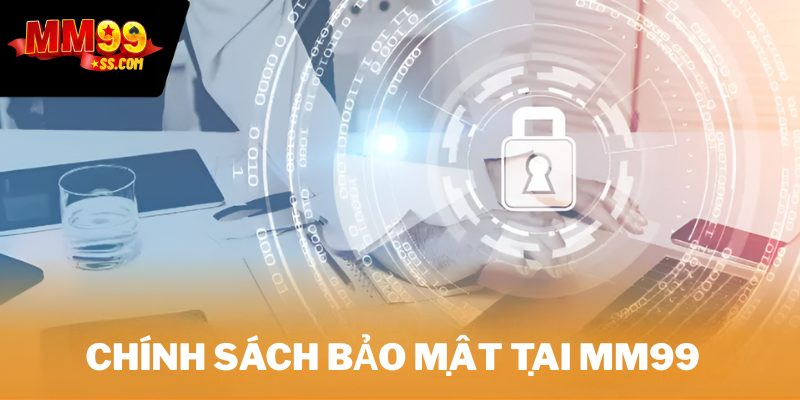 Chính sách bảo mật tại MM99