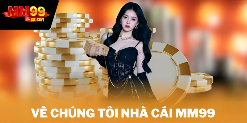 Giới thiệu về chúng tôi nhà cái MM99