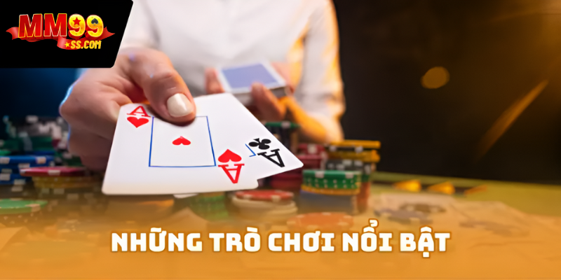 Những trò chơi nổi bật nhất tại Casino MM99