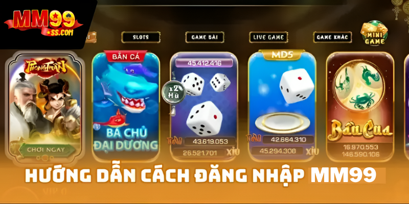 Hướng dẫn chi tiết cách đăng nhập MM99