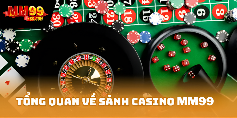 Tổng quan về sảnh Casino MM99